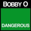 Bobby O – Dangerous